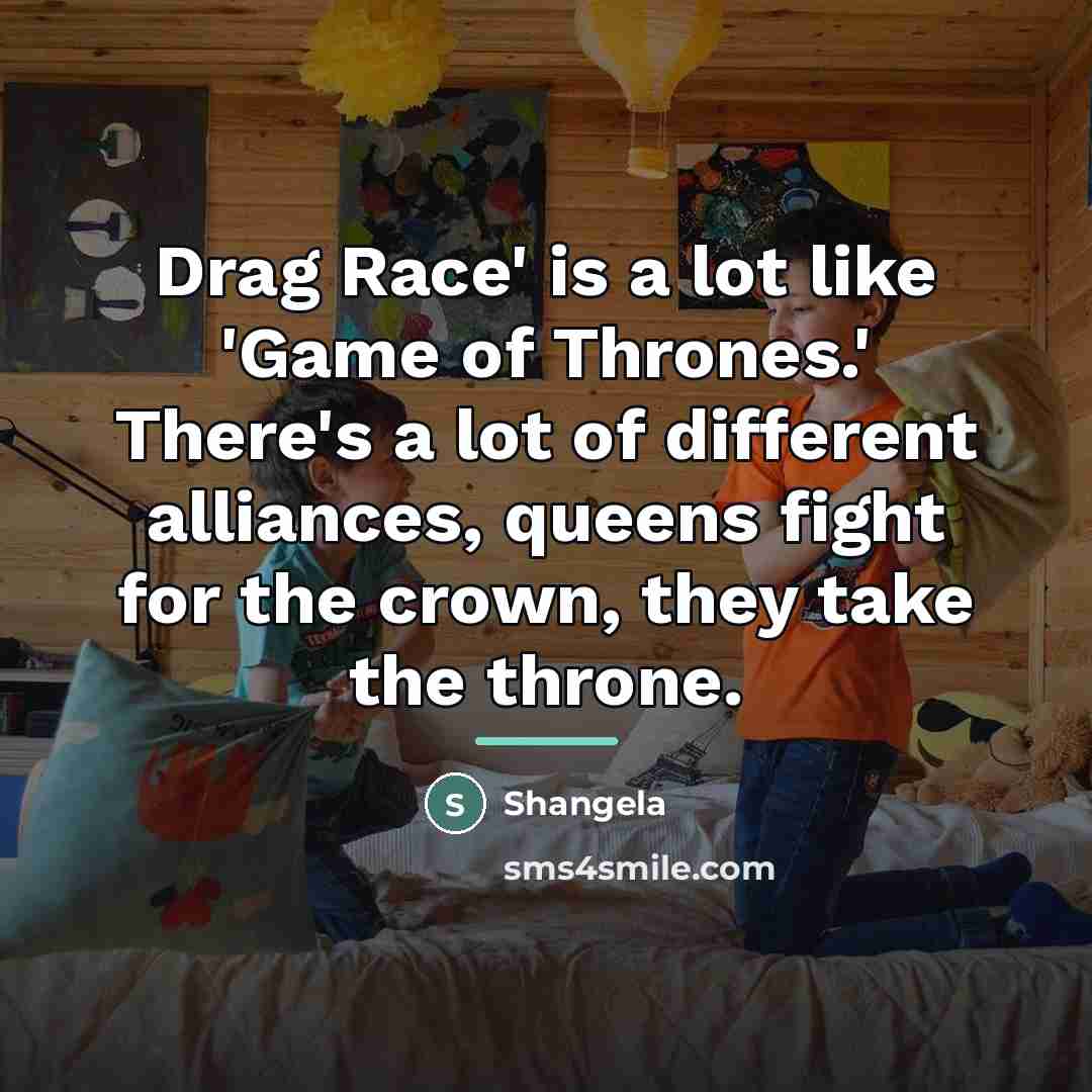 “Drag Race' is a lot like 'Game of Thrones.' There's…” quote by Shangela