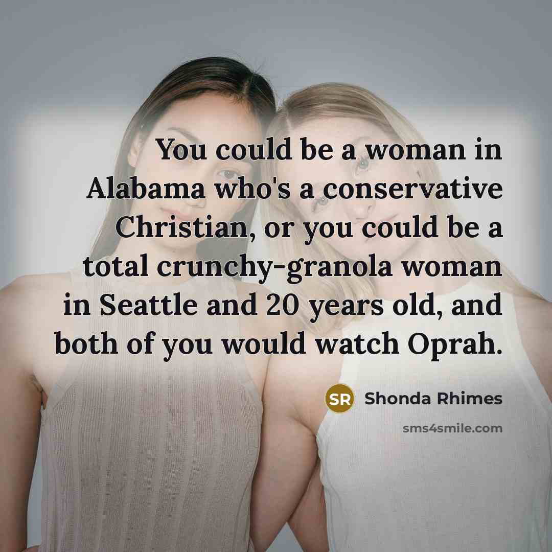 “You could be a woman in Alabama who's a conservative…” quote by Shonda Rhimes