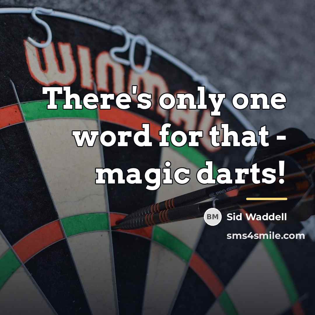 “There's only one word for that - magic darts!…” quote by Sid Waddell