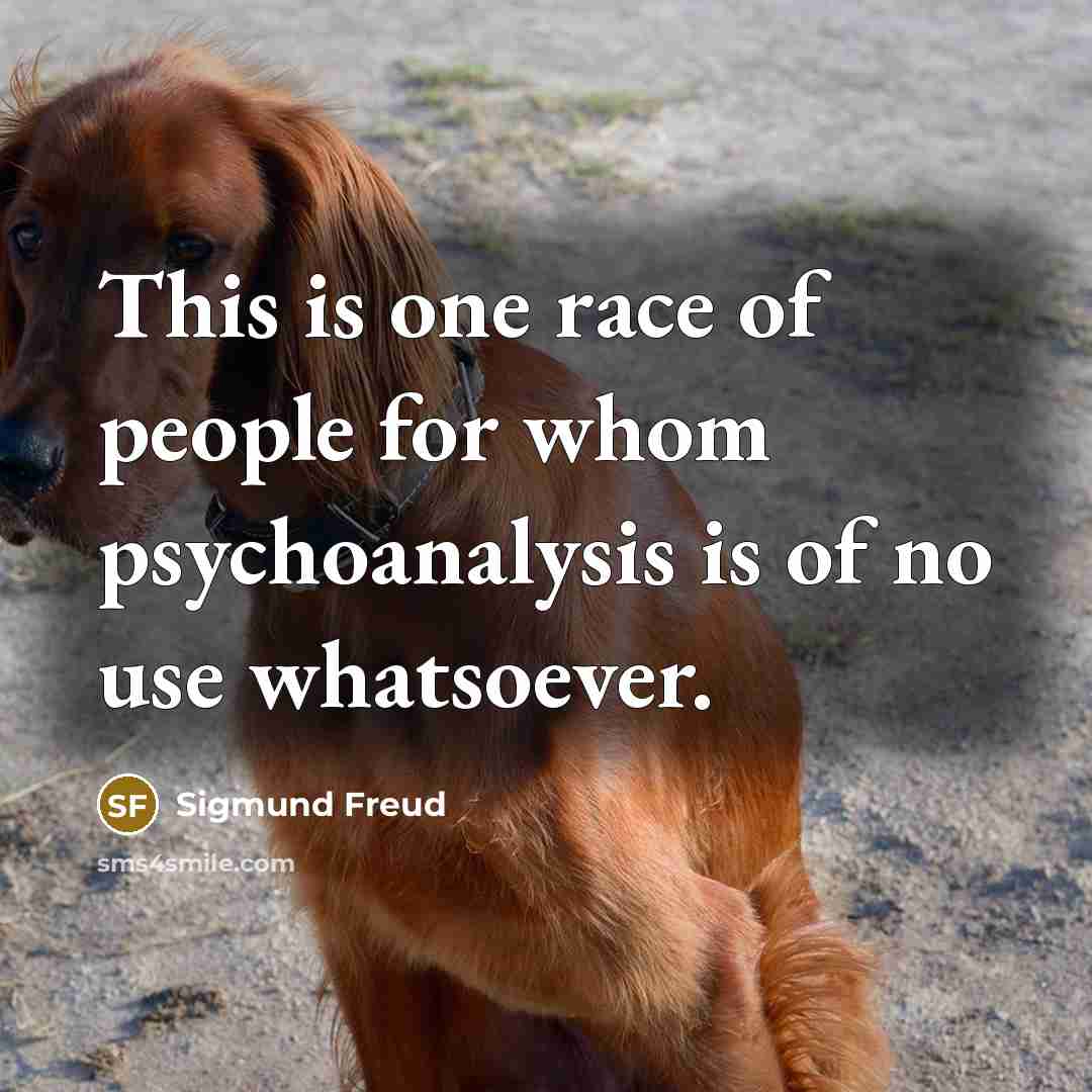 “This is one race of people for whom psychoanalysis is…” quote by Sigmund Freud