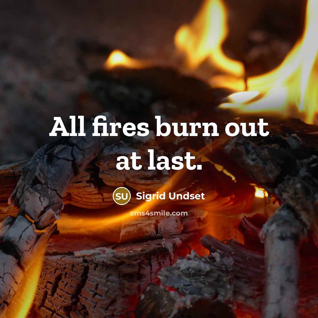 “All fires burn out at last.…” quote by Sigrid Undset