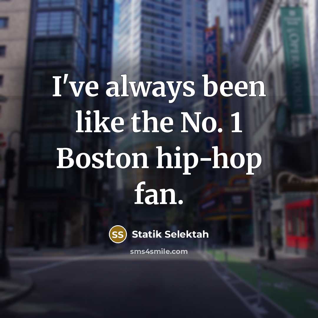 “I've always been like the No. 1 Boston hip-hop fan.…” quote by Statik Selektah