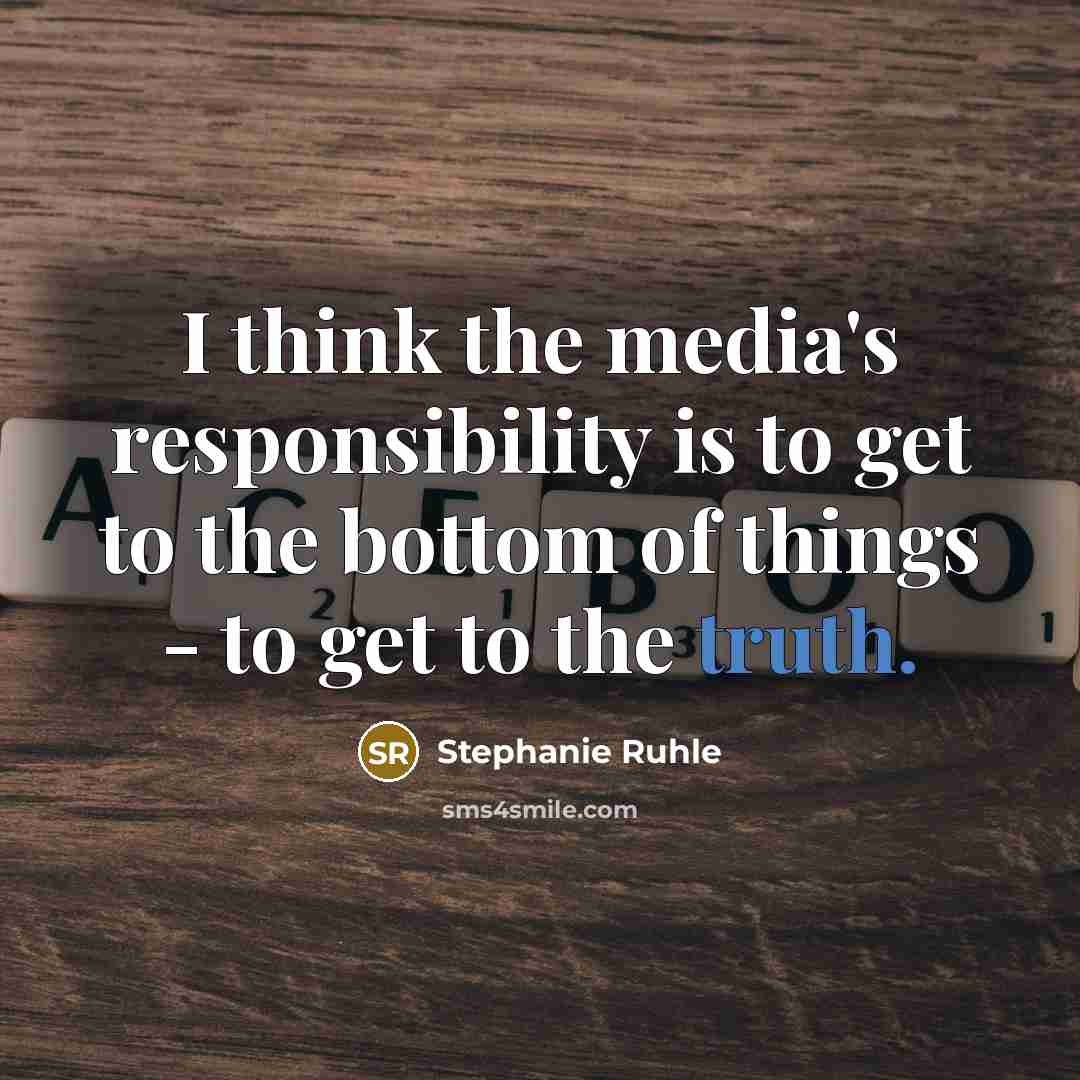“I think the media's responsibility is to get to the…” quote by Stephanie Ruhle