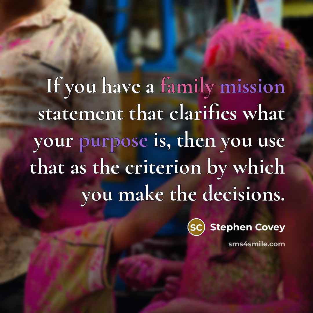 “If you have a family mission statement that clarifies what…” quote by Stephen Covey