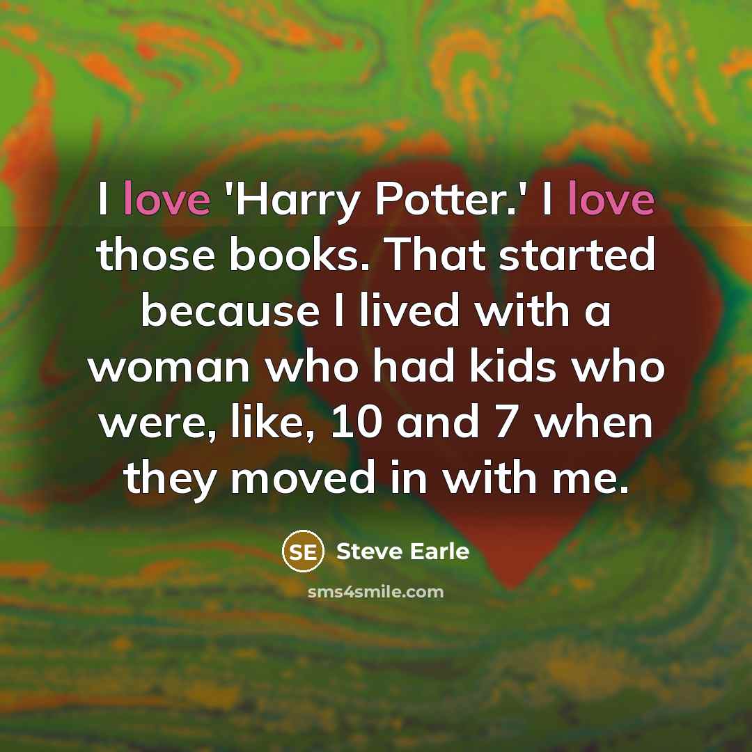 “I love 'Harry Potter.' I love those books. That started…” quote by Steve Earle