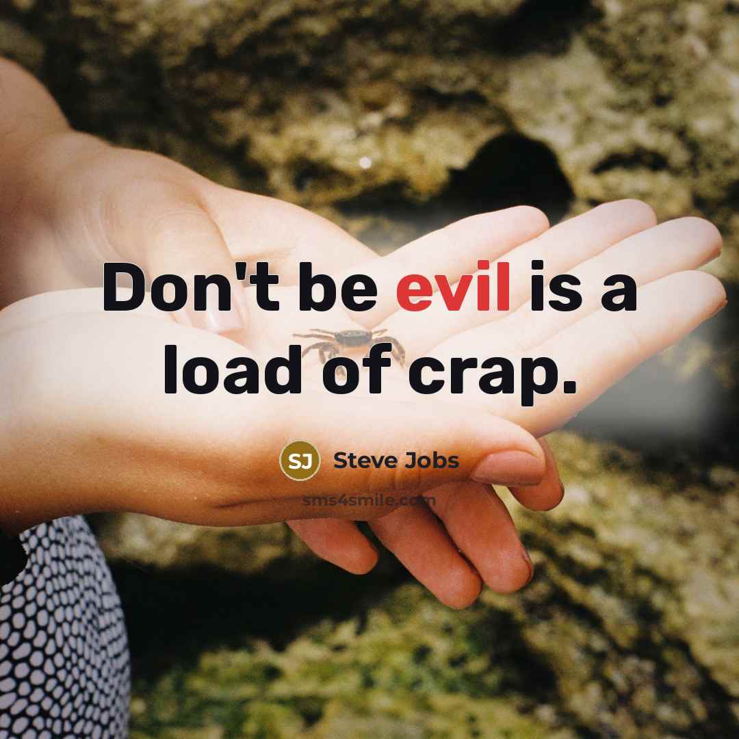 “Don't be evil is a load of crap.…” quote by Steve Jobs