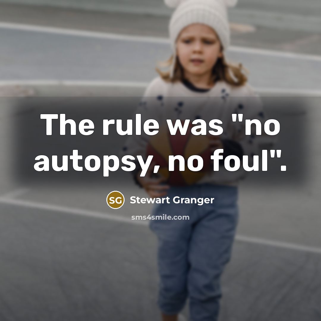 “The rule was "no autopsy, no foul".…” quote by Stewart Granger