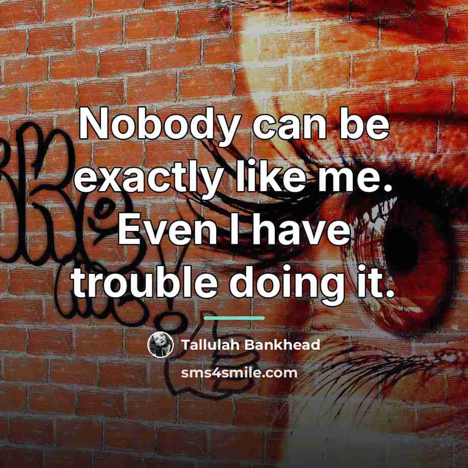 “Nobody can be exactly like me. Even I have trouble…” quote by Tallulah Bankhead