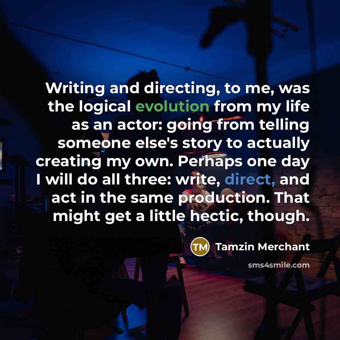 “Writing and directing, to me, was the logical evolution from…” quote by Tamzin Merchant