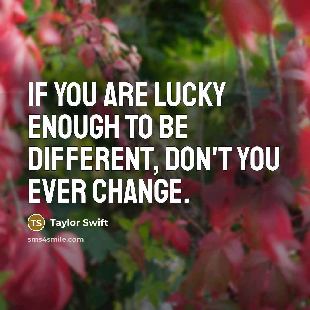 “If you are lucky enough to be different, don't you…” quote by Taylor Swift