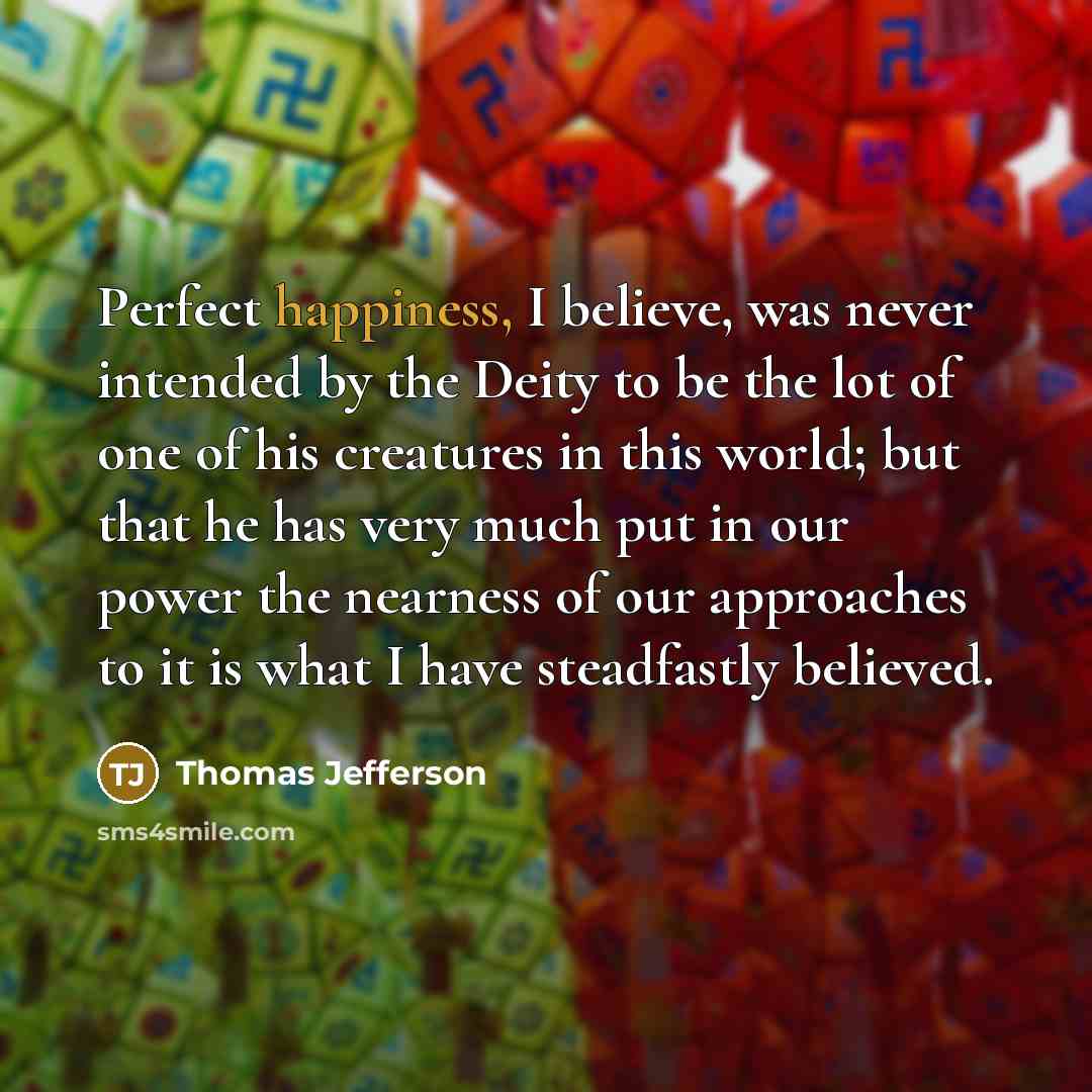 “Perfect happiness, I believe, was never intended by the Deity…” quote by Thomas Jefferson