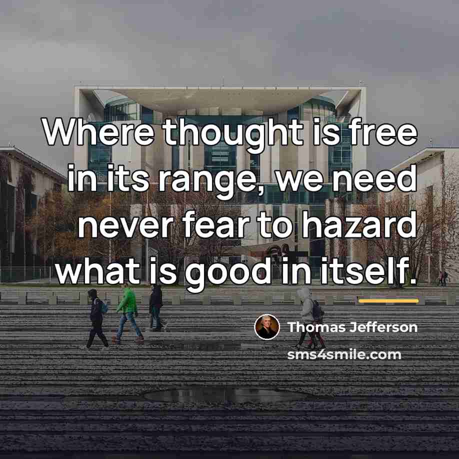 “Where thought is free in its range, we need never…” quote by Thomas Jefferson