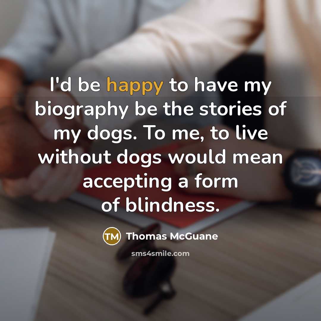 “I'd be happy to have my biography be the stories…” quote by Thomas McGuane