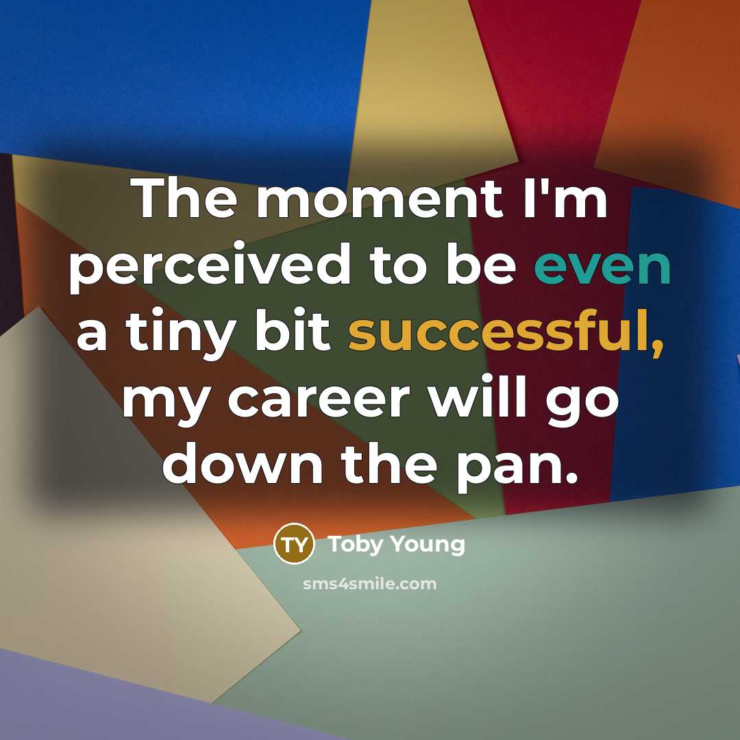 “The moment I'm perceived to be even a tiny bit…” quote by Toby Young