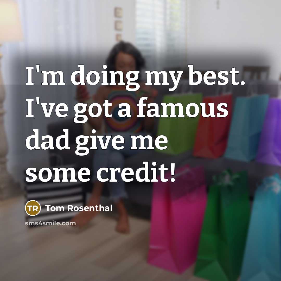 “I'm doing my best. I've got a famous dad give…” quote by Tom Rosenthal