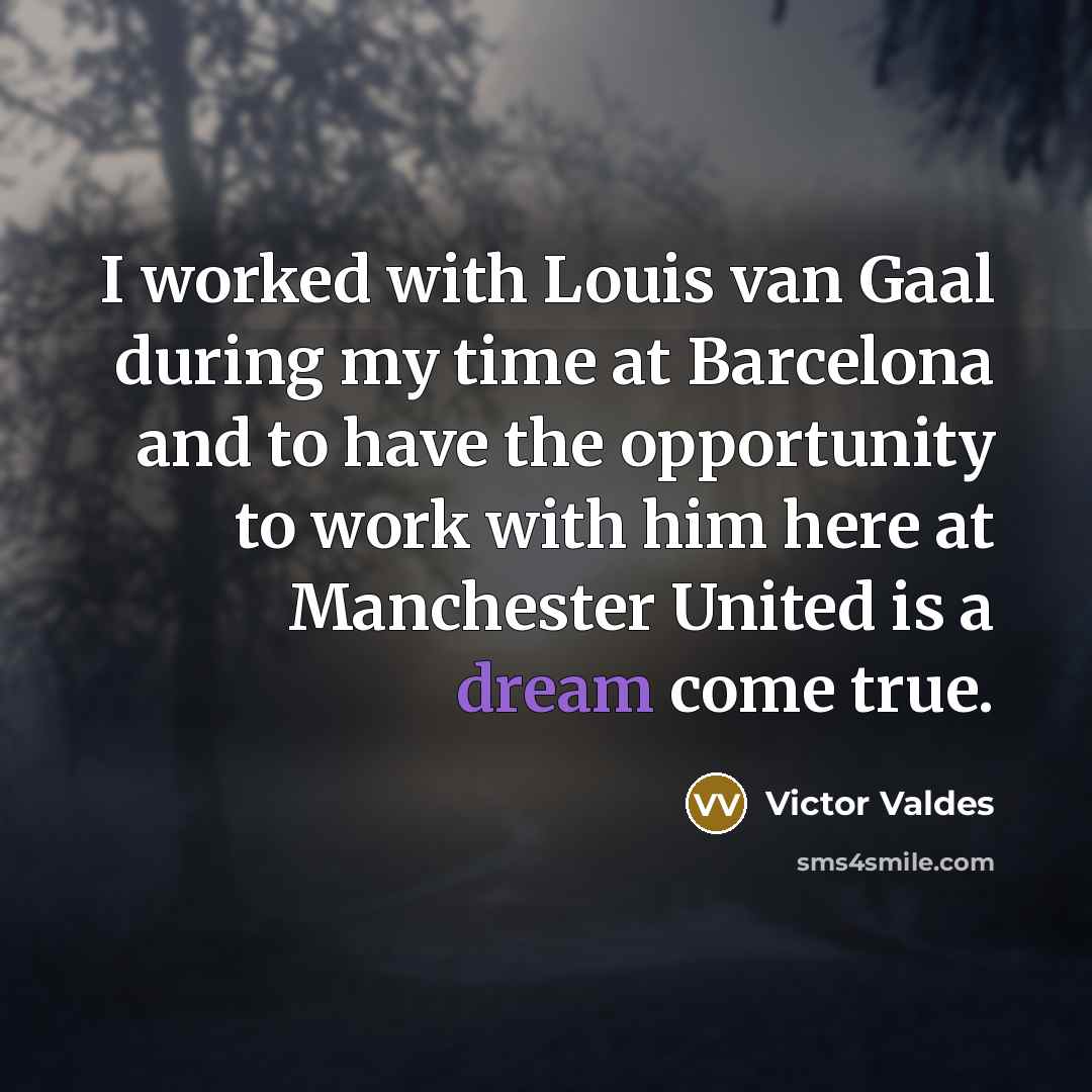 “I worked with Louis van Gaal during my time at…” quote by Victor Valdes