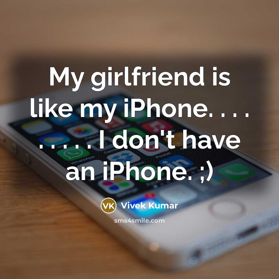 “My girlfriend is like my iPhone. . . . .…” quote by Vivek Kumar