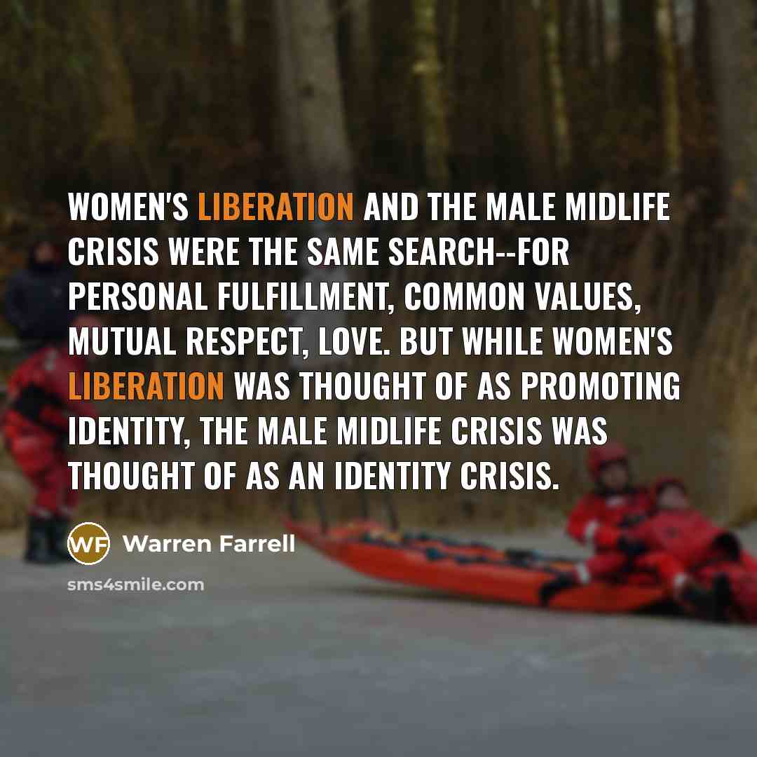 “Women's liberation and the male midlife crisis were the same…” quote by Warren Farrell