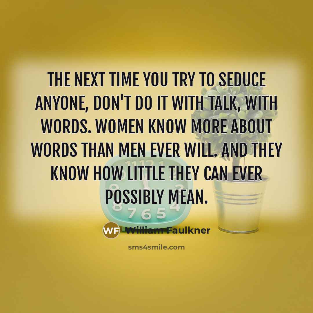 “The next time you try to seduce anyone, don't do…” quote by William Faulkner