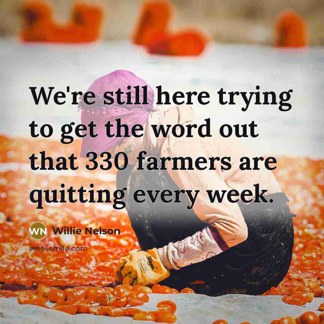 “We're still here trying to get the word out that…” quote by Willie Nelson