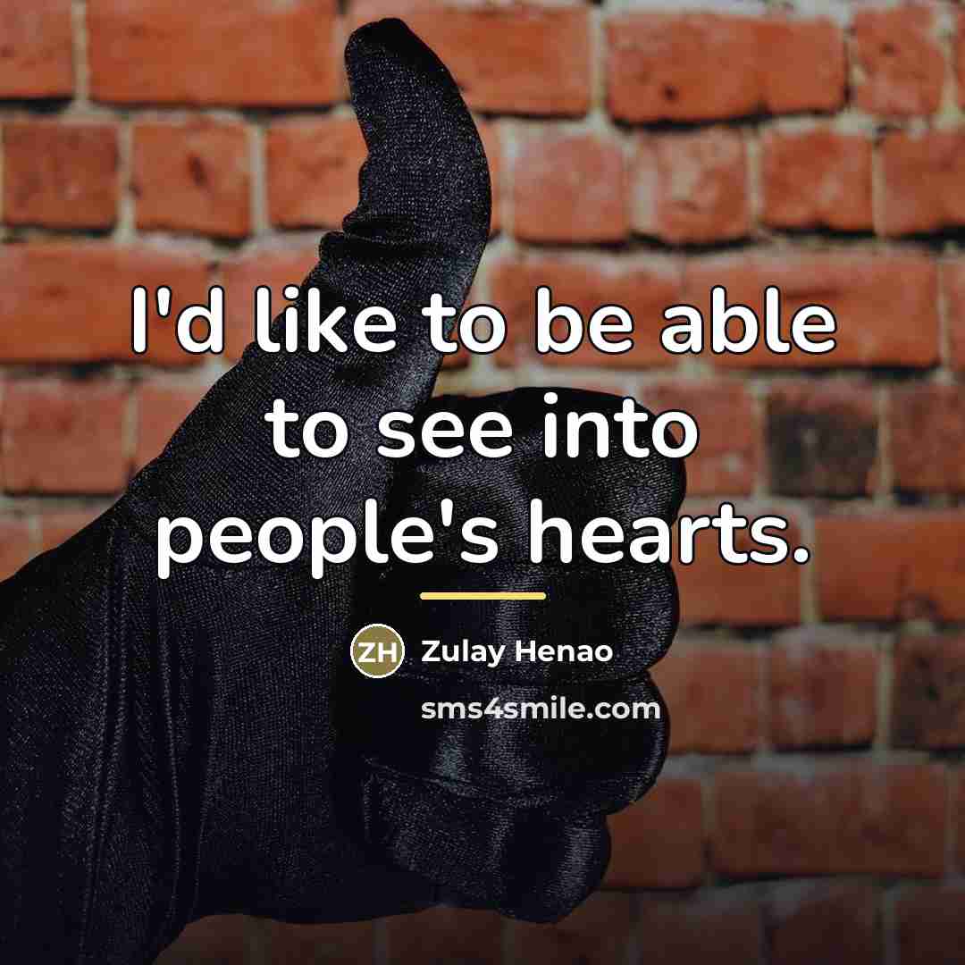 “I'd like to be able to see into people's hearts.…” quote by Zulay Henao