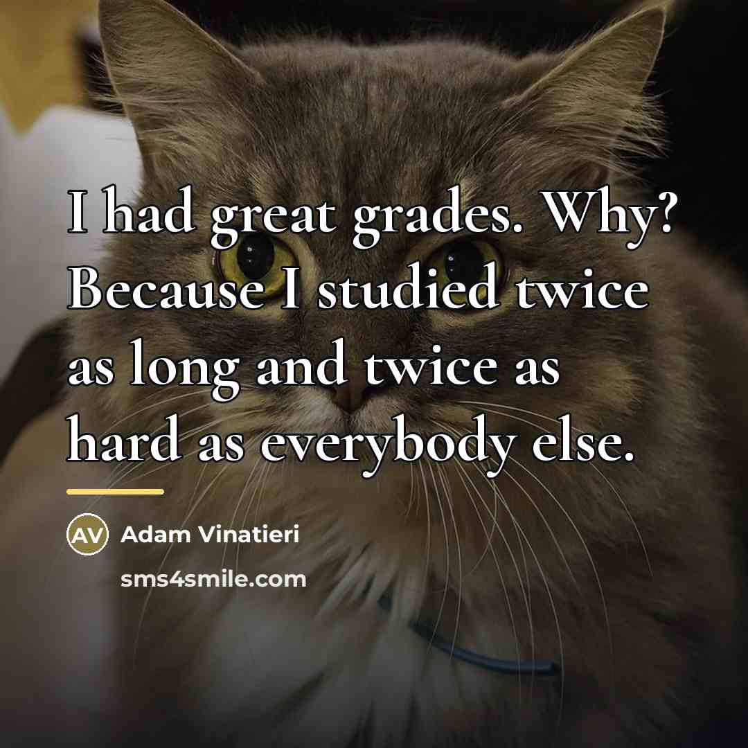 “I had great grades. Why? Because I studied twice as…” quote by Adam Vinatieri