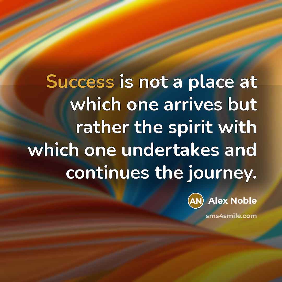 “Success is not a place at which one arrives but…” quote by Alex Noble