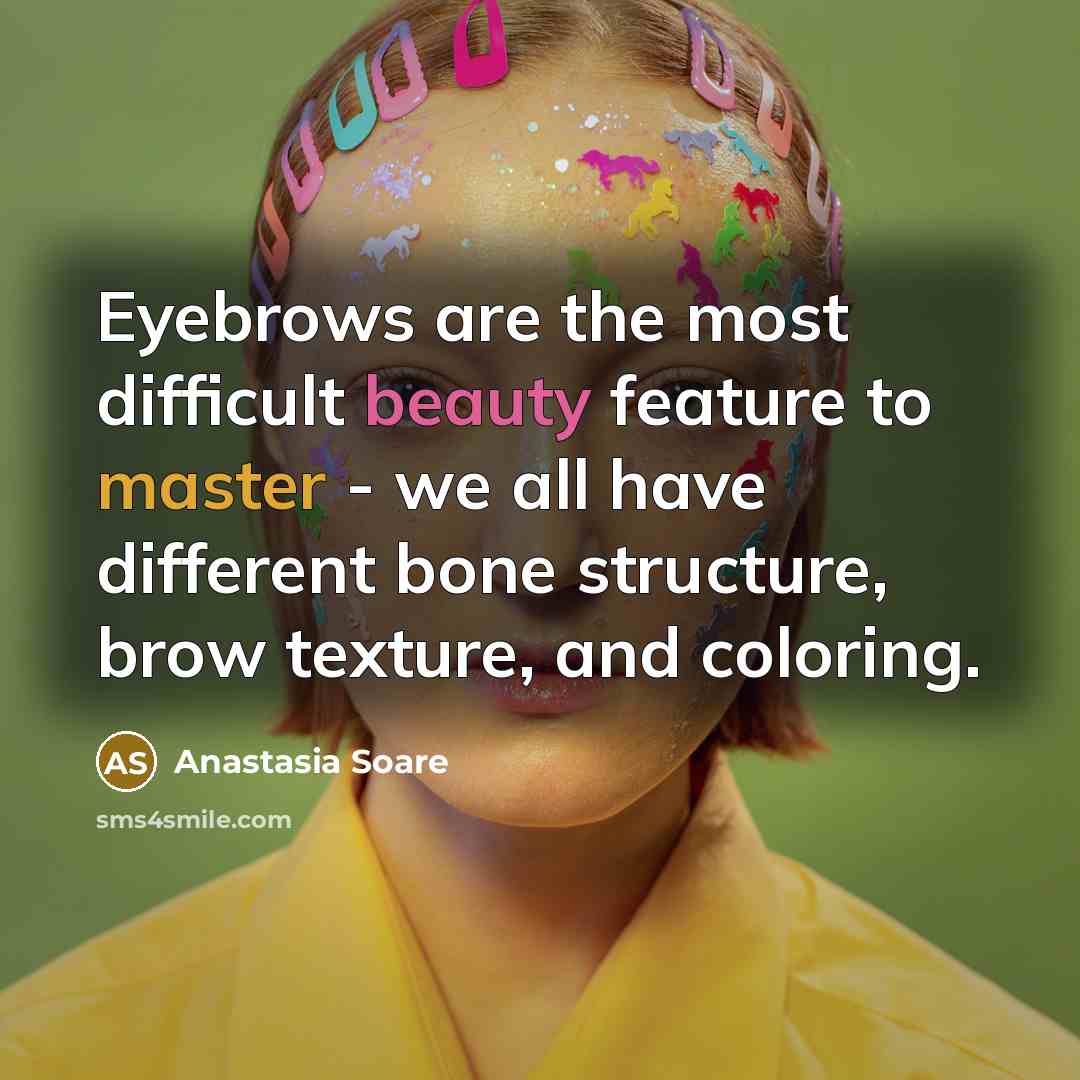 “Eyebrows are the most difficult beauty feature to master -…” quote by Anastasia Soare