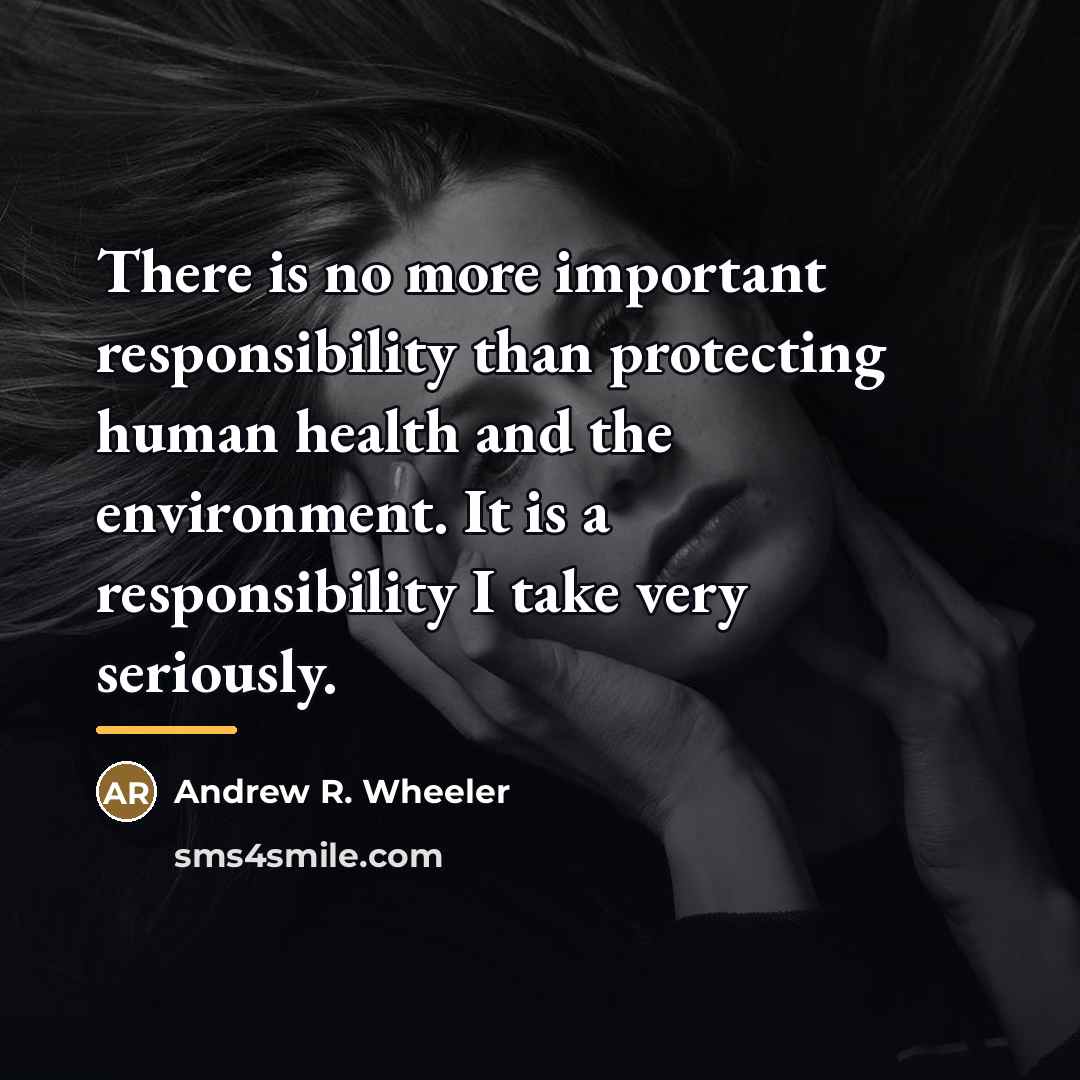 “There is no more important responsibility than protecting human health…” quote by Andrew R. Wheeler
