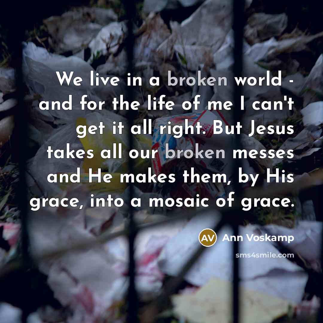 “We live in a broken world - and for the…” quote by Ann Voskamp