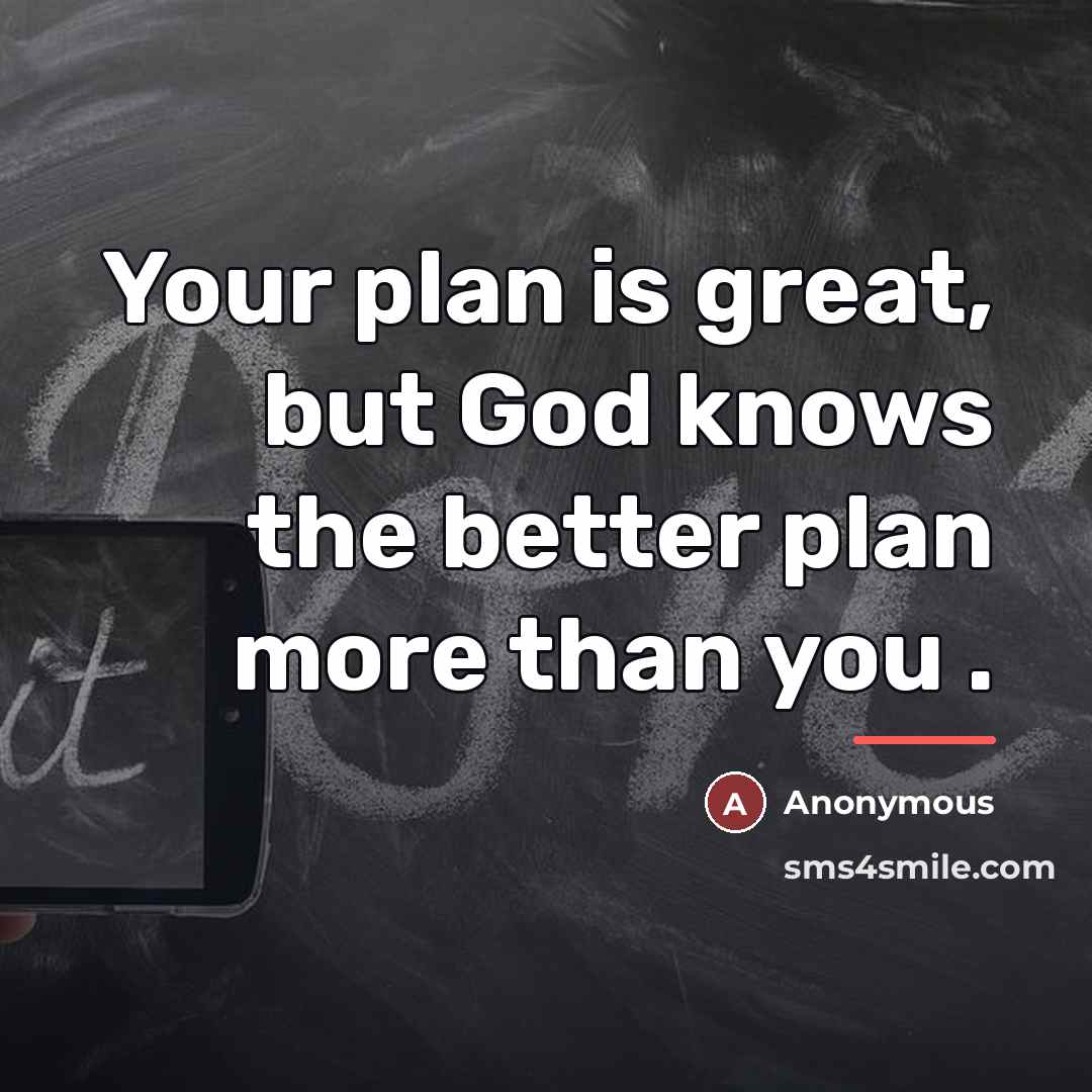 “Your plan is great, but God knows the better plan…” quote by Anonymous