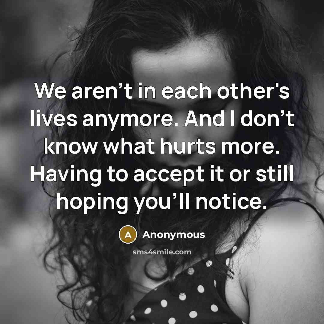 “We aren't in each other's lives anymore. And I don't…” quote by Anonymous