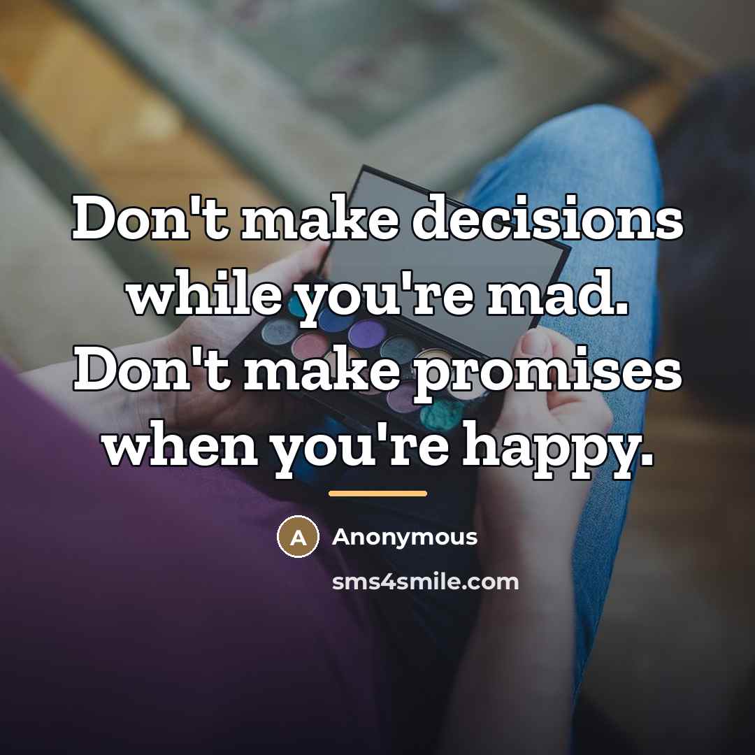 “Don't make decisions while you're mad. Don't make promises when…” quote by Anonymous