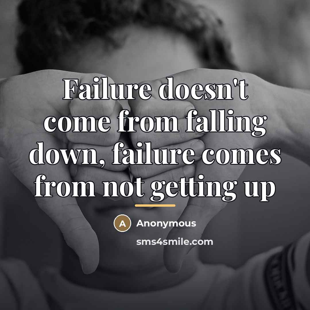 “Failure doesn't come from falling down, failure comes from not…” quote by Anonymous
