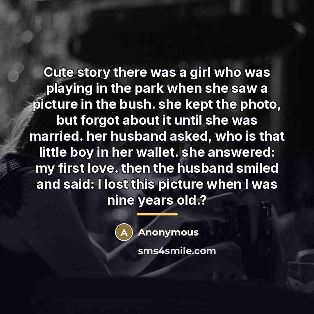 “Cute story there was a girl who was playing in…” quote by Anonymous