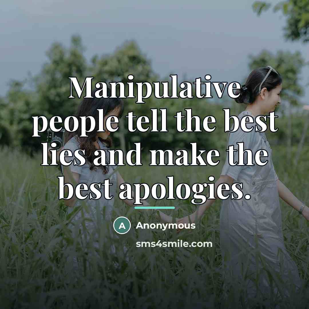 “Manipulative people tell the best lies and make the best…” quote by Anonymous