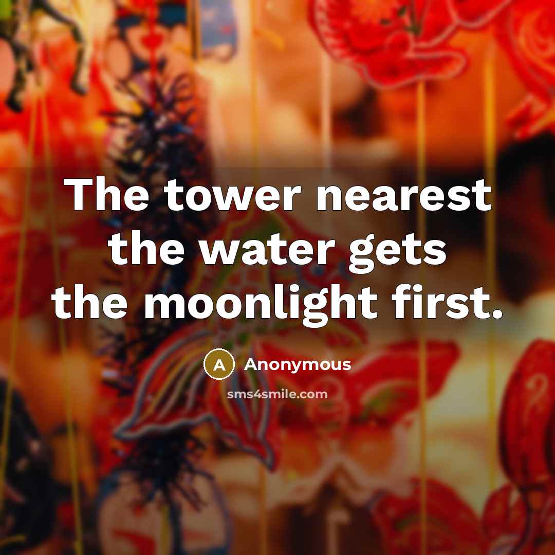 “The tower nearest the water gets the moonlight first.…” quote by Anonymous