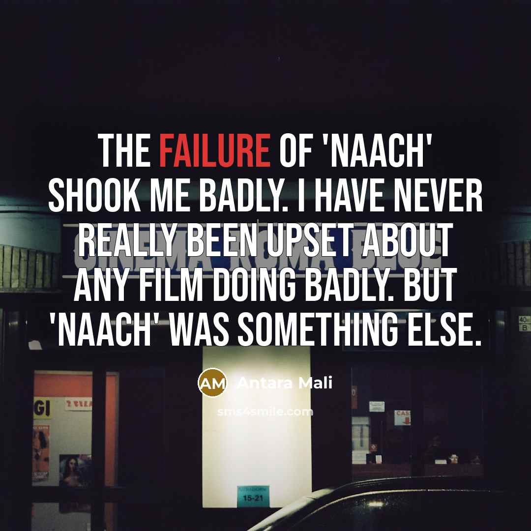 “The failure of 'Naach' shook me badly. I have never…” quote by Antara Mali
