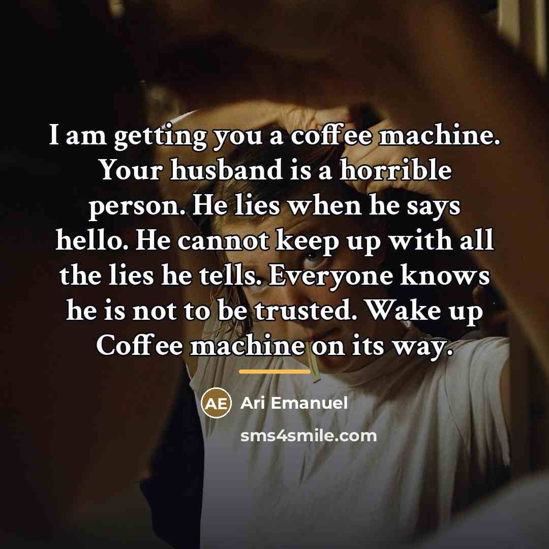 “I am getting you a coffee machine. Your husband is…” quote by Ari Emanuel