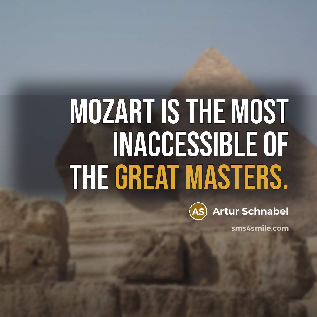 “Mozart is the most inaccessible of the great masters.…” quote by Artur Schnabel
