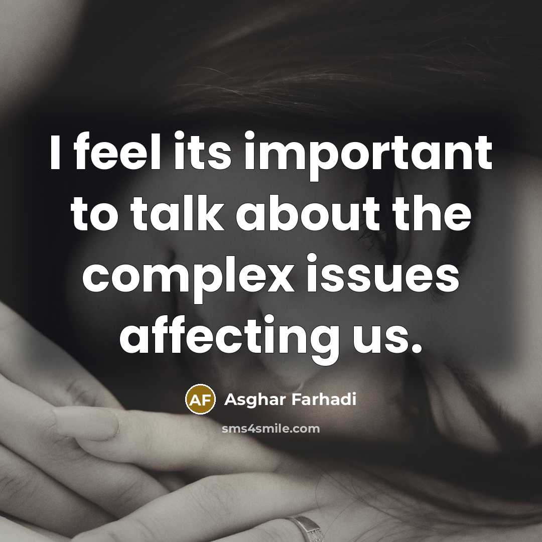 “I feel its important to talk about the complex issues…” quote by Asghar Farhadi