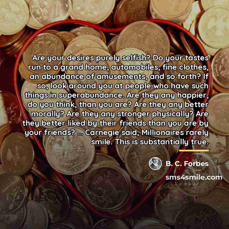 “Are your desires purely selfish? Do your tastes run to…” quote by B. C. Forbes