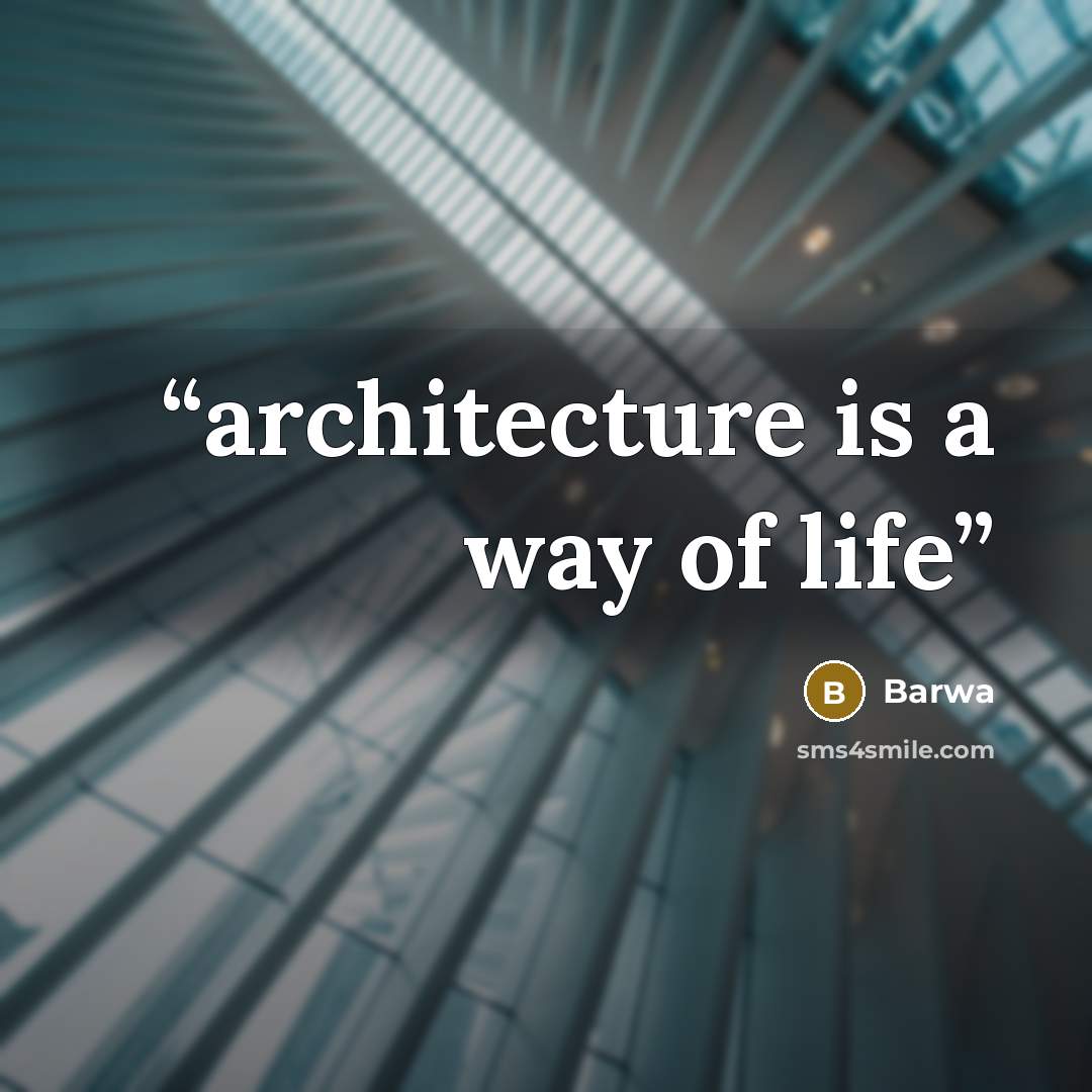 “architecture is a way of life” quote by Barwa