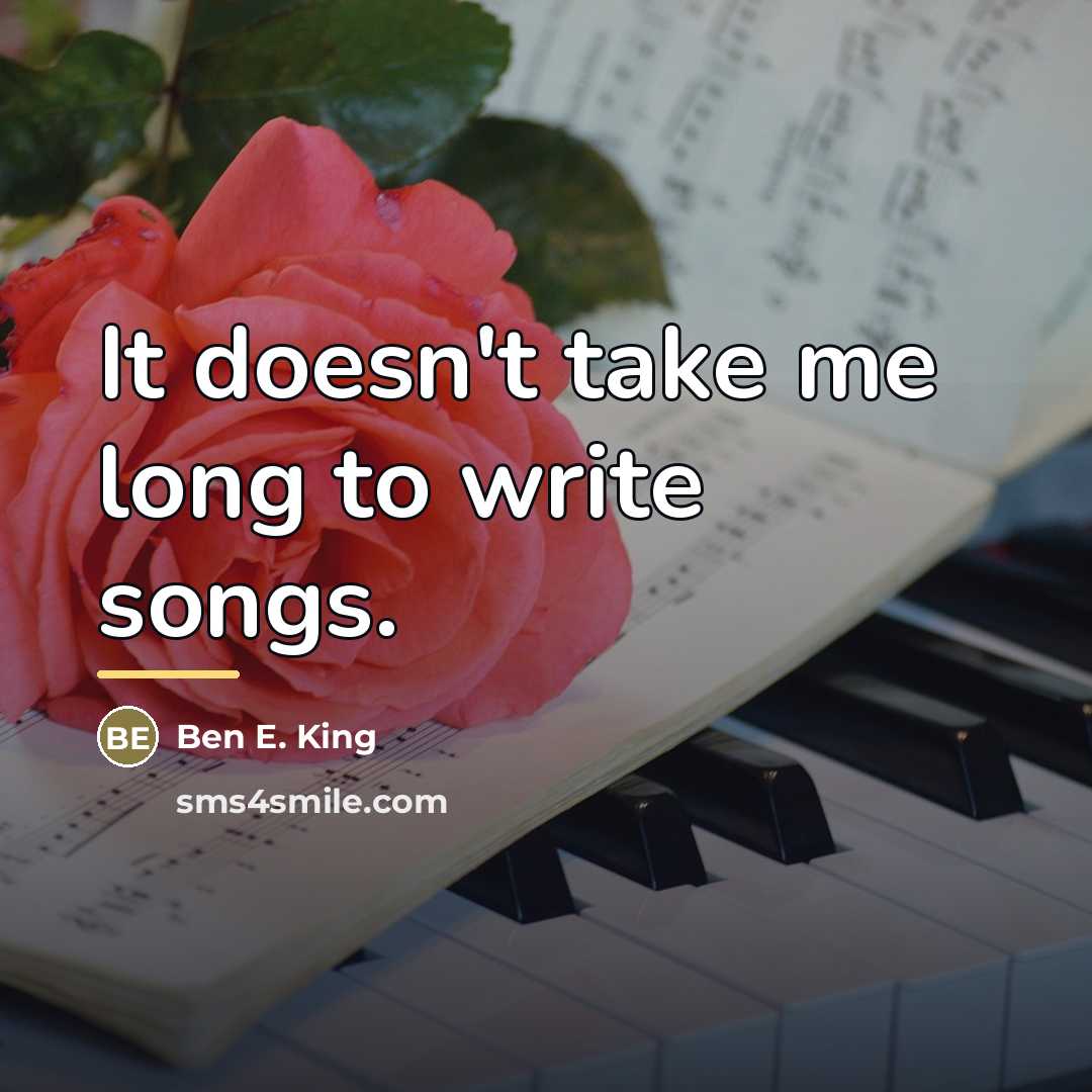 “It doesn't take me long to write songs.…” quote by Ben E. King