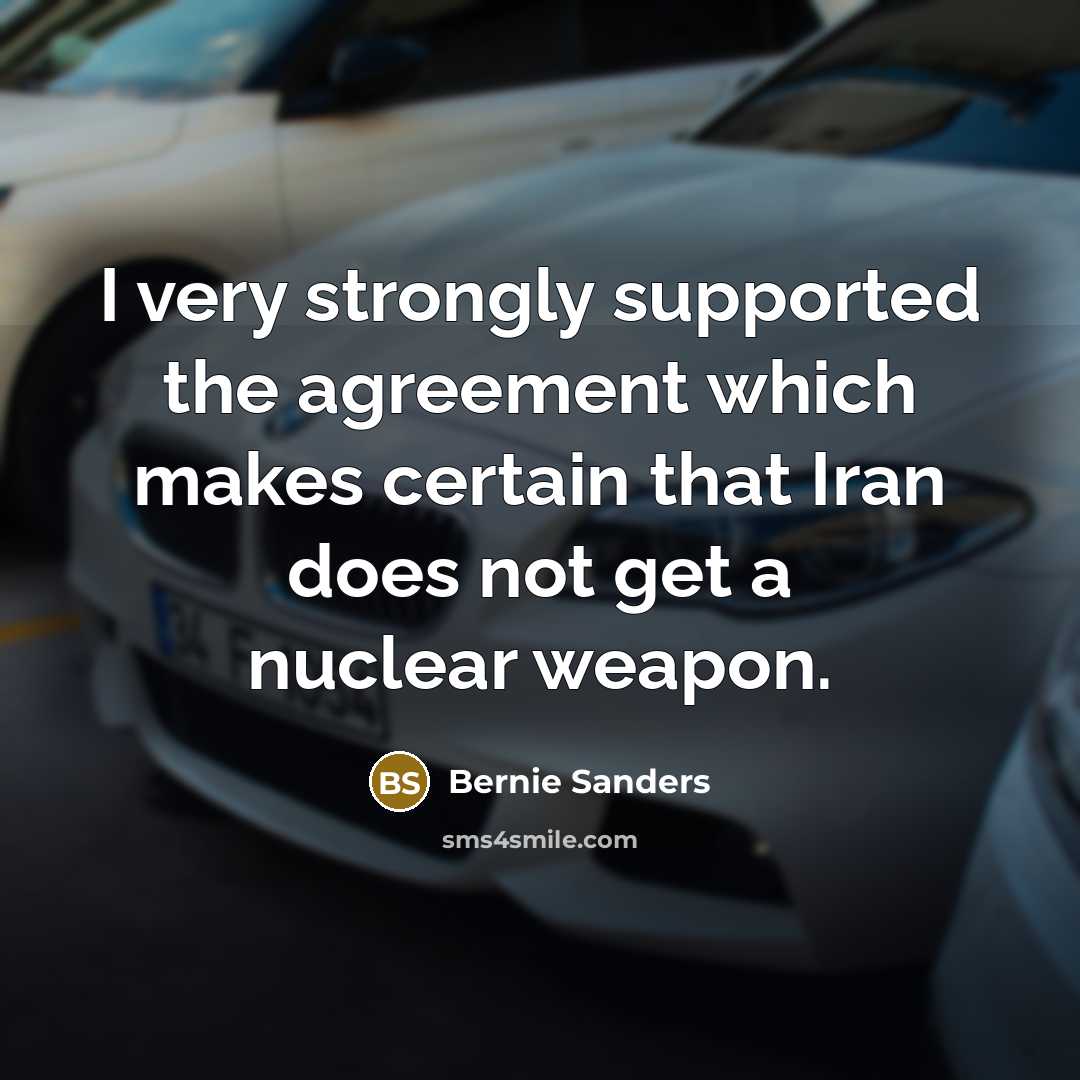 “I very strongly supported the agreement which makes certain that…” quote by Bernie Sanders