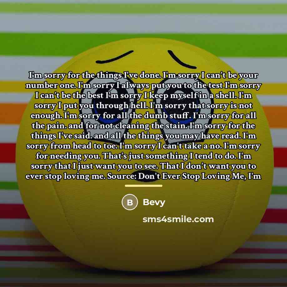 “I'm sorry for the things I've done. I'm sorry I…” quote by Bevy