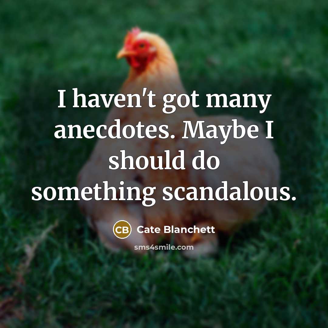 “I haven't got many anecdotes. Maybe I should do something…” quote by Cate Blanchett