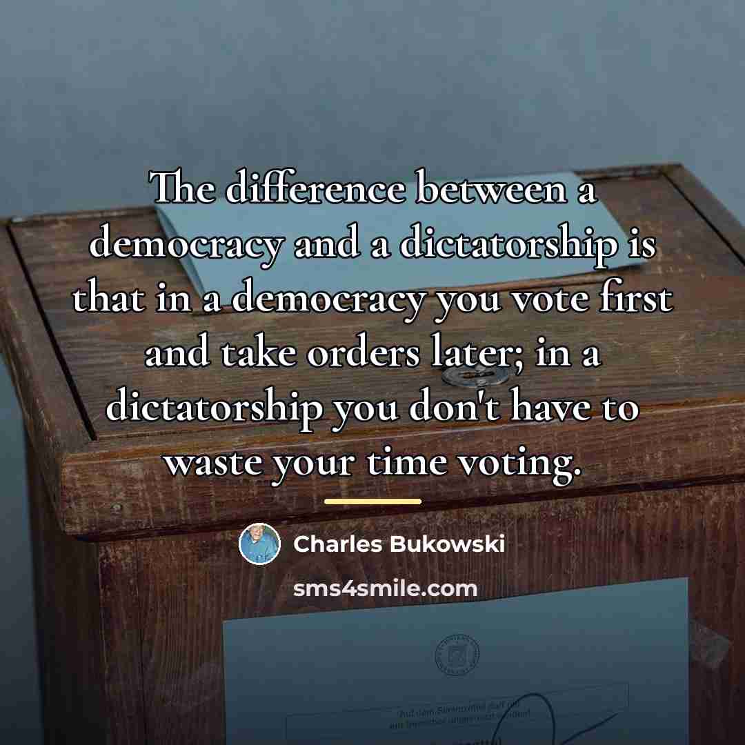 “The difference between a democracy and a dictatorship is that…” quote by Charles Bukowski