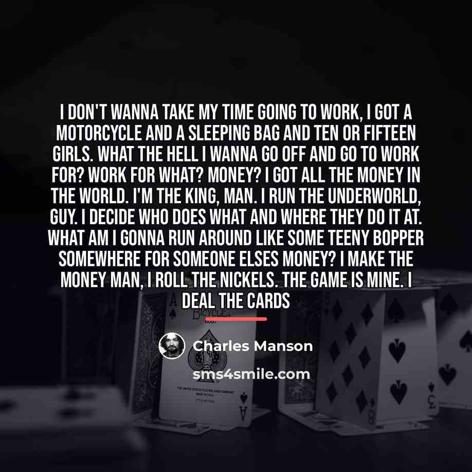 “I don't wanna take my time going to work, I…” quote by Charles Manson