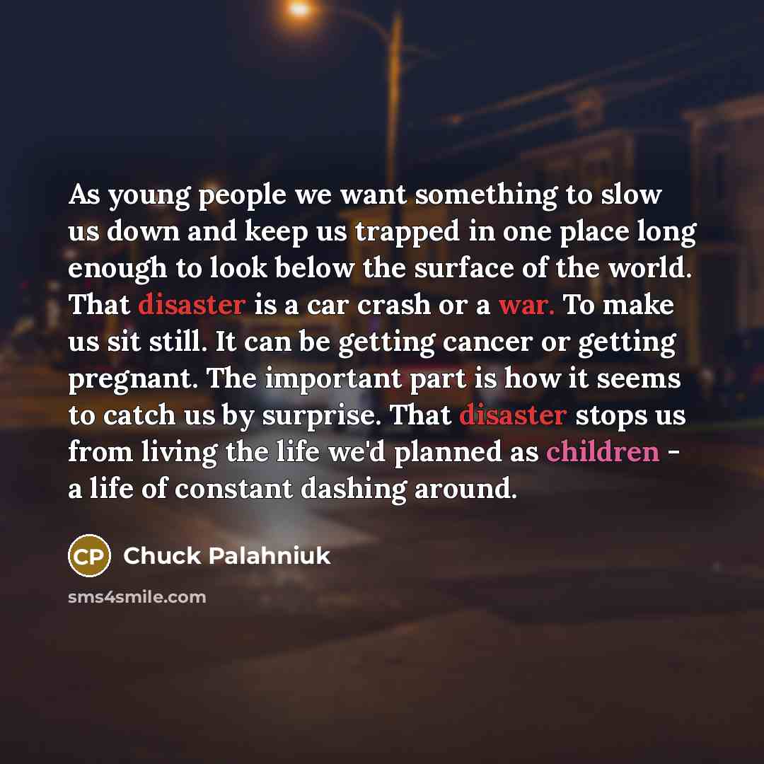 “As young people we want something to slow us down…” quote by Chuck Palahniuk